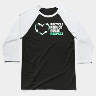 Recycle Reduce Reuse Respect Your Mother Nature Baseball T-Shirt